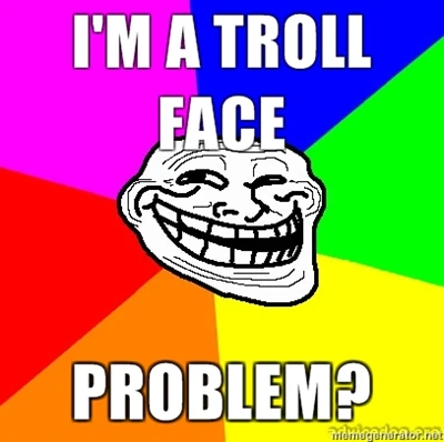 IM-A-TROLL-FACE-PROBLEM.jpg