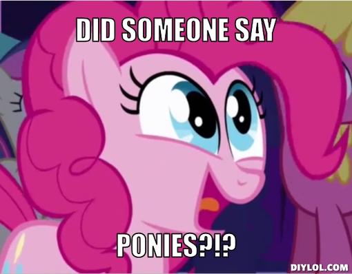 Ponies_meme_generator_did_someone_say_ponies_5707cf_What_is_your_choice_melee_weapon_for_a_zombie_apocalypse-s510x398-262355-535.jpg