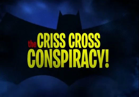 The Criss Cross Conspiracy! - Batman: the Brave and the Bold Wiki