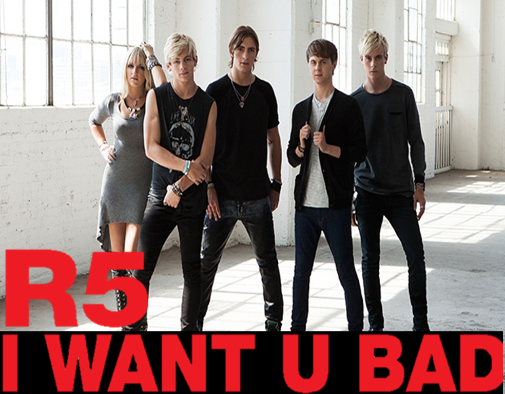 I Want U Bad - R5 Rocks! Wiki