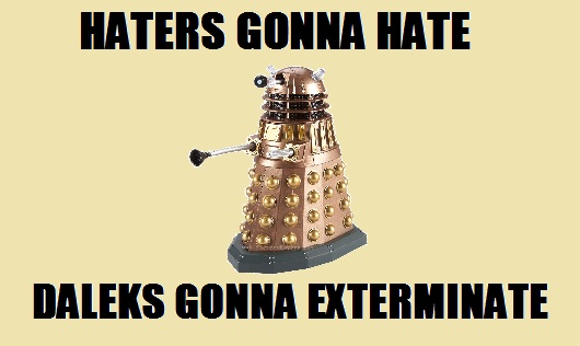 Exterminate. Dalek Exterminate. Exterminate Snap. Exterminate the Juice.